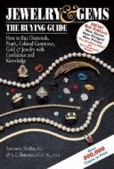 Jewelry & Gems: The Buying Guide: How to Buy Diamonds, Pearls, Colored Gemstones, Gold & Jewelry with Confidence and Kno di Antoinette Matlins, Antonio C. Bonanno edito da GEMSTONE PR