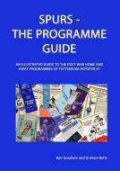 Spurs - The Programme Guide di Bob Goodwin, Graham Betts edito da Robwin Publishing House