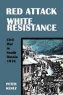 Red Attack, White Resistance di Peter Kenez edito da NEW ACADEMIA PUB LLC