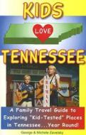 Kids Love Tennessee: A Family Travel Guide to Exploring "Kid-Tested" Places in Tennessee...Year Round! di George Zavatsky, Michele Zavatsky edito da Kids Love Publications