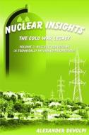 Nuclear Insights: The Cold War Legacy (Volume 3): Volume 3: Nuclear Reductions (a Technically Informed Perspective) di Alexander Devolpi edito da Devolpi, Inc.