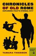Chronicles of Old Rome: Exploring Italy's Eternal City di Tamara Thiessen edito da MUSEYON INC