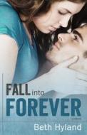 Fall Into Forever di Beth Hyland edito da Little Brown and Company