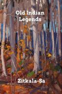Old Indian Legends di Zitkala-Sa edito da Blurb
