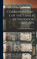 Correspondence of the Family of Haddock, 1657-1719 di Edward Maunde Thompson edito da LEGARE STREET PR