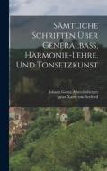 Sämtliche Schriften Über Generalbaß, Harmonie-lehre, Und Tonsetzkunst di Johann Georg Albrechtsberger edito da LEGARE STREET PR