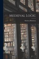 Medieval Logic di Philotheus Boehner edito da LEGARE STREET PR