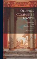 Oeuvres Completes D'ovide: Metamorphoses... di Théodose Burette, Etienne Gros edito da LEGARE STREET PR
