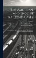 The American And English Railroad Cases: A Collection Of All The Railroad Cases In The Courts Of Last Resort In America And England; Volume 6 di United States Courts edito da LEGARE STREET PR
