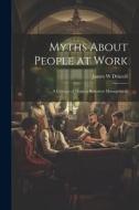 Myths About People at Work: A Critique of Human-resource Management di James W. Driscoll edito da LEGARE STREET PR