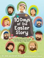 10 Days of the Easter Story: A Family Experience Through the Feelings of Holy Week di Josh Straub, Christi Straub edito da B&H PUB GROUP