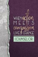 When Action Meets Compassion Lives Change Counselor: A Notebook of Appreciation for Counselors di The Funky Counselor edito da INDEPENDENTLY PUBLISHED