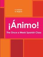 ¡Ánimo! The Once a Week Spanish Class di E. Charland, M. Wegbreit edito da Lulu.com