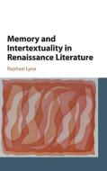 Memory and Intertextuality in Renaissance Literature di Raphael Lyne edito da Cambridge University Press