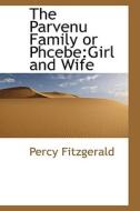 The Parvenu Family Or Phcebe di Percy Fitzgerald edito da Bibliolife