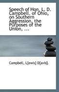 Speech Of Hon. L. D. Campbell, Of Ohio, On Southern Aggression, The Purposes Of The Union, ... di Campbell Lewis Davis edito da Bibliolife