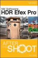 Hdr Efex Pro After The Shoot di Stan Sholik, Deborah Sandidge edito da John Wiley & Sons Inc