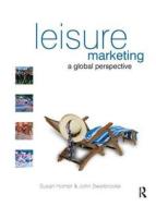 Leisure Marketing di Susan Horner, John Swarbrooke edito da Taylor & Francis Ltd
