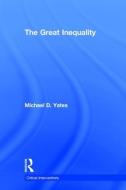 The Great Inequality di Michael D. Yates edito da Taylor & Francis Ltd