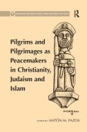 Pilgrims and Pilgrimages as Peacemakers in Christianity, Judaism and Islam di Anton M. Pazos edito da Taylor & Francis Ltd