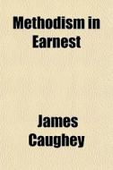 Methodism In Earnest di James Caughey edito da General Books