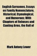 English Surnames, Essays On Family Nomen di Mark Antony Lower edito da General Books