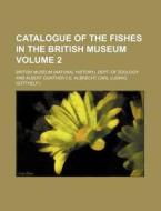 Catalogue of the Fishes in the British Museum Volume 2 di British Museum, British Museum Dept of Zoology edito da Rarebooksclub.com