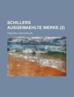 Schillers Ausgewaehlte Werke (2 ) di Wells Aleck Hutchins, Friedrich Von Schiller edito da Rarebooksclub.com