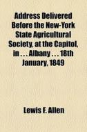 Address Delivered Before The New-york St di Lewis F. Allen edito da General Books