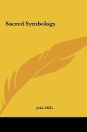 Sacred Symbology di John Mills edito da Kessinger Publishing