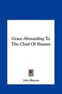 Grace Abounding to the Chief of Sinners di John Bunyan edito da Kessinger Publishing