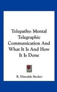 Telepathy: Mental Telegraphic Communication and What It Is and How It Is Done di R. Dimsdale Stocker edito da Kessinger Publishing