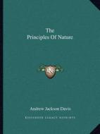 The Principles of Nature di Andrew Jackson Davis edito da Kessinger Publishing