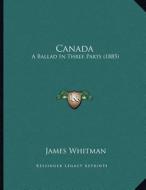 Canada: A Ballad in Three Parts (1885) di James Whitman edito da Kessinger Publishing