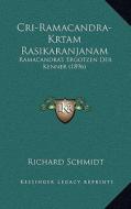 Cri-Ramacandra-Krtam Rasikaranjanam: Ramacandra's Ergotzen Der Kenner (1896) di Richard Schmidt edito da Kessinger Publishing