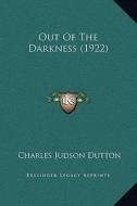 Out of the Darkness (1922) di Charles Judson Dutton edito da Kessinger Publishing