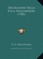 Descrizione Della Villa Valguarnera (1785) di D. G. Bentivenga edito da Kessinger Publishing