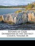 Reports Of Cases Determined In The District Courts, Volume 24 di Anonymous edito da Nabu Press