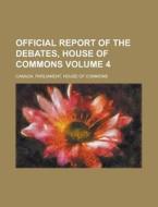 Official Report of the Debates, House of Commons Volume 4 di Canada Parliament Commons edito da Rarebooksclub.com