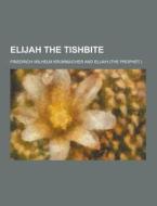 Elijah The Tishbite di Friedrich Wilhelm Krummacher edito da Theclassics.us