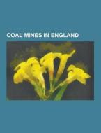 Coal Mines In England di Source Wikipedia edito da University-press.org