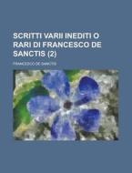 Scritti Varii Inediti O Rari Di Francesco de Sanctis (2) di Francesco De Sanctis edito da Rarebooksclub.com