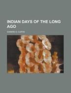 Indian Days of the Long Ago di Edward S. Curtis edito da Rarebooksclub.com