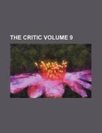 The Critic Volume 9 di Anonymous edito da Rarebooksclub.com