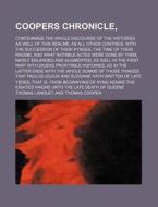 Coopers Chronicle; Conteininge the Whole Discourse of the Histories as Well of This Realme, as All Other Contreis, with the Succession of Their Kynges di Thomas Lanquet edito da Rarebooksclub.com