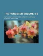 The Forester Volume 4-5 di New Jersey Forestry Association edito da Rarebooksclub.com