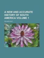 A New and Accurate History of South America Volume 1 di Richard Rolt edito da Rarebooksclub.com