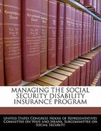Managing The Social Security Disability Insurance Program edito da Bibliogov