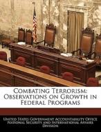 Combating Terrorism: Observations On Growth In Federal Programs edito da Bibliogov