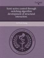 Semi-Active Control Through Switching Algorithm Development of Structural Interaction. di Jinwook Joung edito da Proquest, Umi Dissertation Publishing